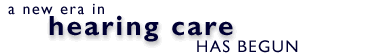 a new era in hearing care has begun
